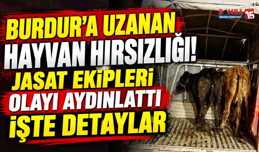 Burdur’da Hayvan Pazarına Uzanan Hırsızlık Operasyonu! JASAT Ekipleri Olayı Aydınlattı