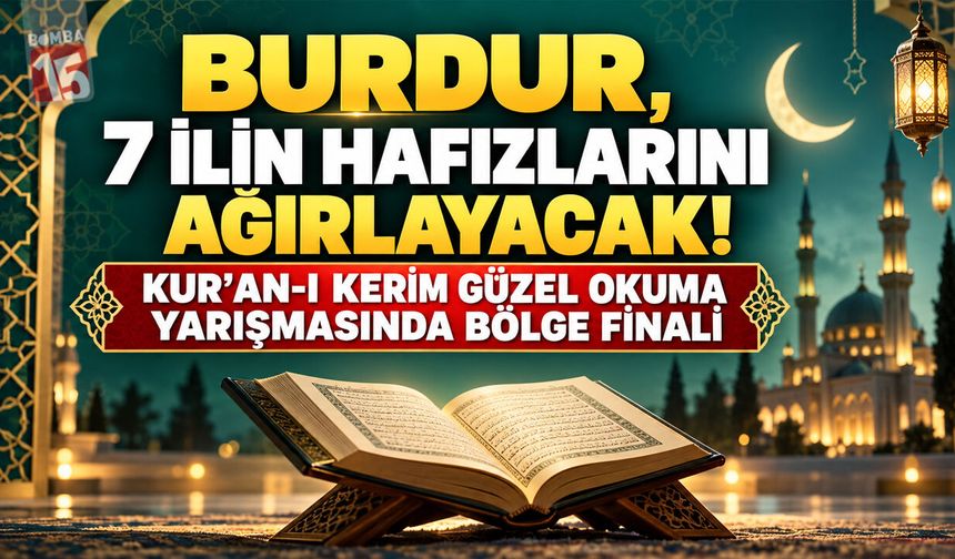 Burdur, 7 İlin Hafızlarını Ağırlayacak! Kur’an-ı Kerim Güzel Okuma Yarışmasında Bölge Finali