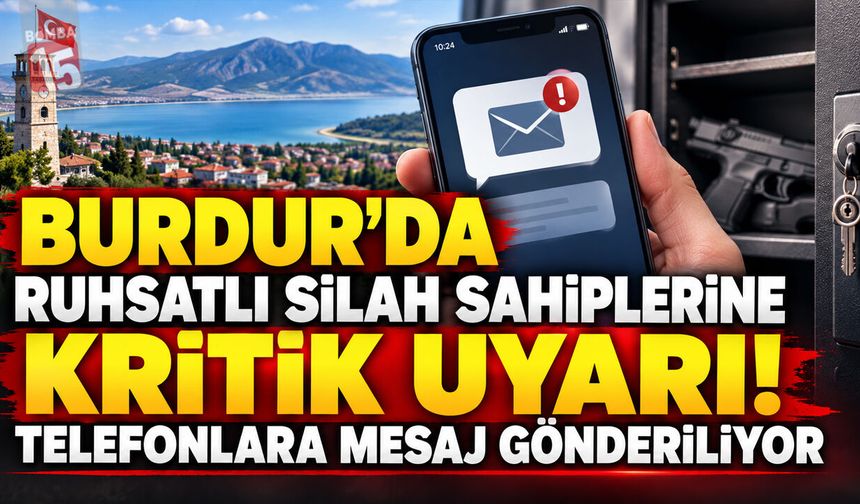 Burdur’da Ruhsatlı Silah Sahiplerine Kritik Uyarı! Telefonlara Mesaj Gönderiliyor