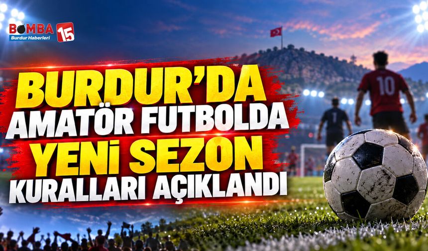 Burdur’da Amatör Futbolda Yeni Sezon Kuralları Açıklandı