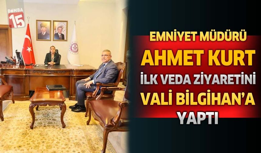 Ahmet Kurt’tan İlk Veda Ziyareti Vali Bilgihan’a
