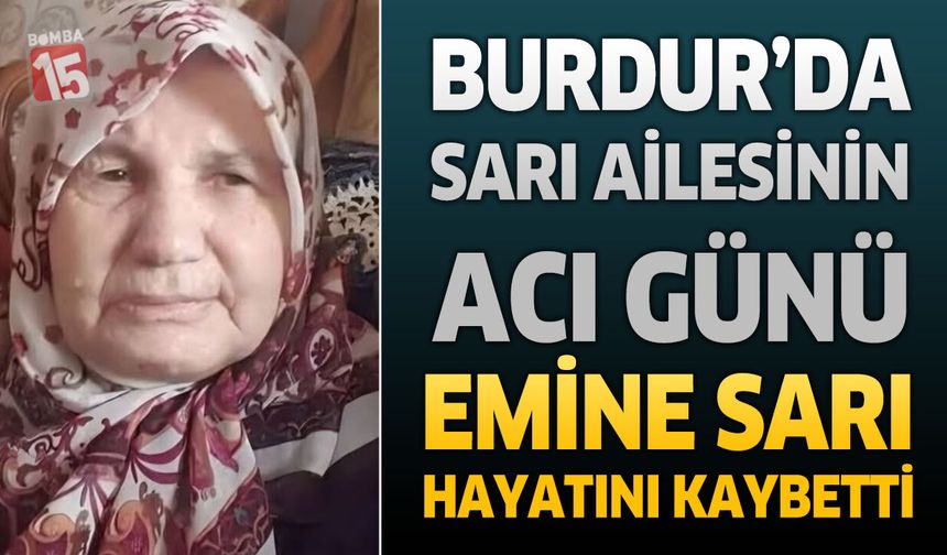 Burdur’da Sarı Ailesinin Acı Günü: Emine Sarı Hayatını Kaybetti