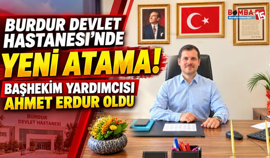Burdur Devlet Hastanesi’nde Yeni Atama! Başhekim Yardımcısı Ahmet Erdur Oldu
