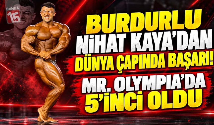 Burdurlu Nihat Kaya’dan Dünya Çapında Başarı! Mr. Olympia’da 5’inci Oldu