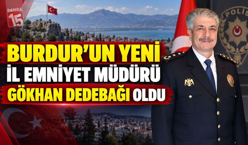 Burdur’un Yeni İl Emniyet Müdürü Gökhan Dedebağı Oldu
