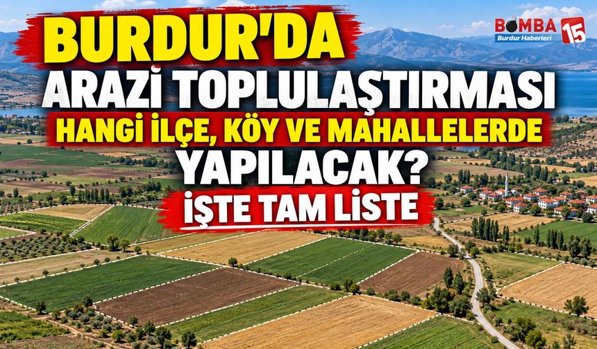 Burdur’da 24 Yerleşim Biriminde Arazi Toplulaştırması Başlıyor