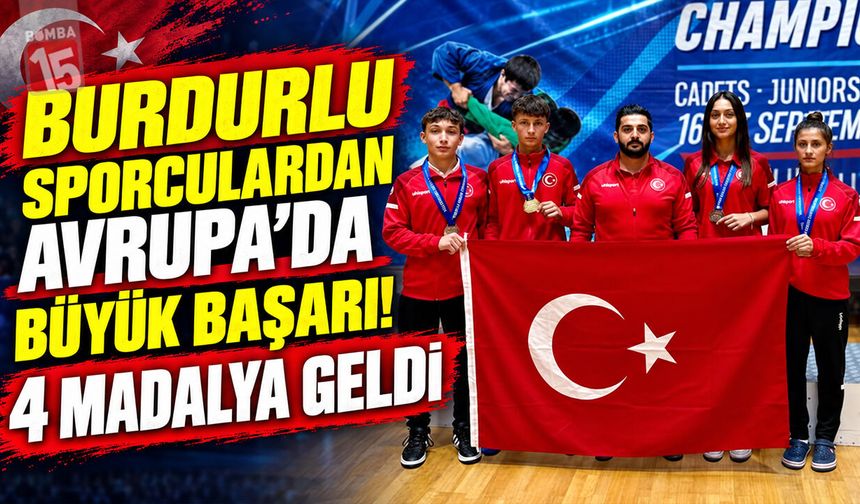 Burdurlu Sporculardan Avrupa’da Büyük Başarı! 4 Madalya Geldi