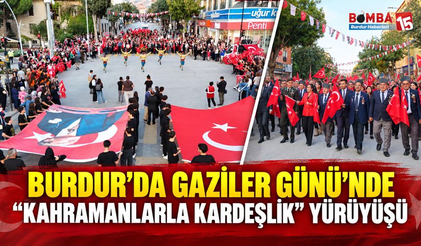 Burdur’da Gaziler Günü’nde “Kahramanlarla Kardeşlik” Yürüyüşü