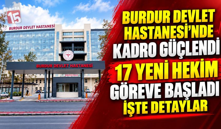 Burdur Devlet Hastanesi’nde Kadro Güçlendi: 17 Yeni Hekim Göreve Başladı