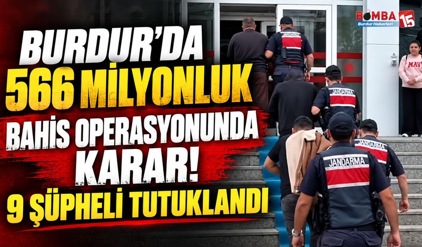 Burdur’da 566 Milyonluk Bahis Operasyonunda Karar! 9 Şüpheli Tutuklandı