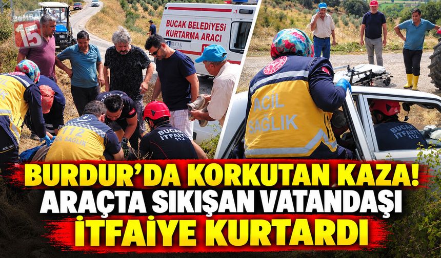 Burdur’da Kazada Araç İçinde Sıkıştı: İtfaiye Kurtardı