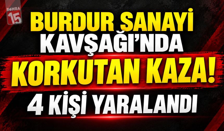 Burdur-Antalya Karayolunda Kavşakta Çarpıştılar: 4 Yaralı