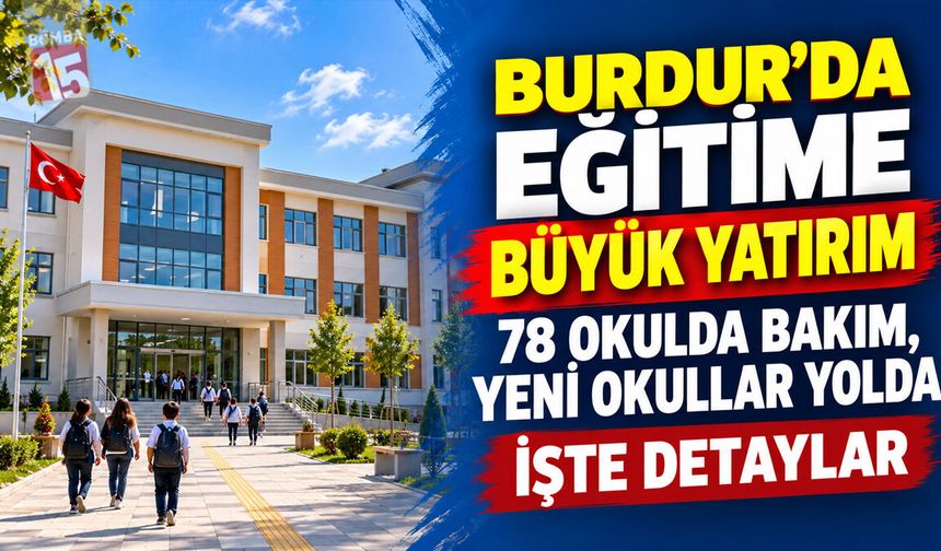Burdur’da Eğitime Büyük Yatırım: 78 Okulda Bakım, Yeni Okullar Yolda