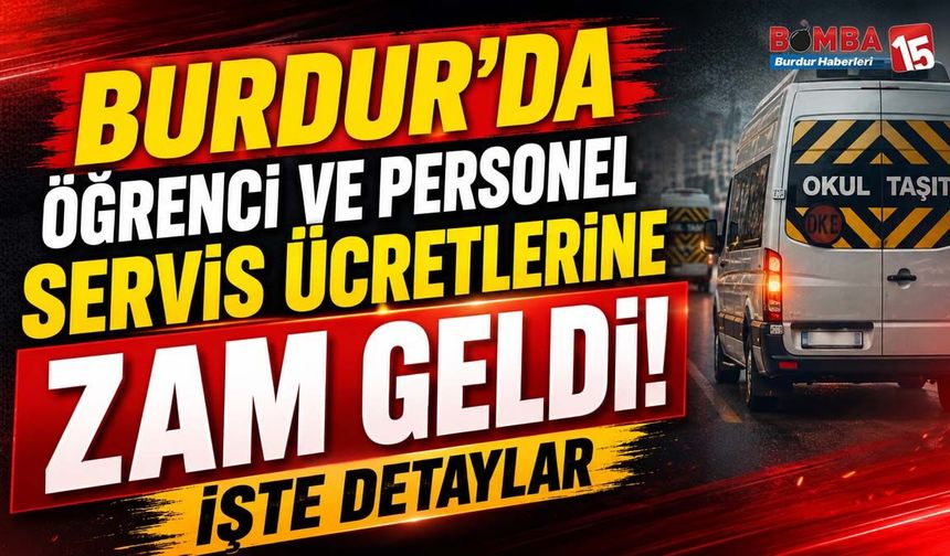 Burdur’da Öğrenci ve Personel Servis Ücretleri Değişti! İşte Yeni Tarife