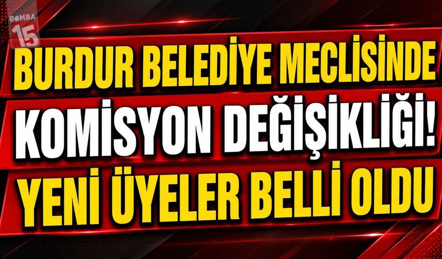 Burdur Belediye Meclisinde Komisyonlar Yeniden Şekillendi