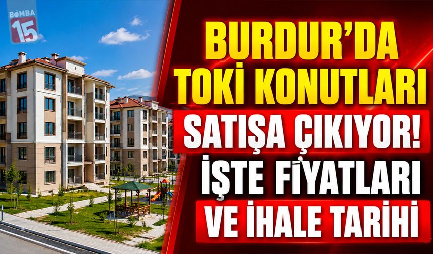 Burdur’da TOKİ Konutları Satışa Çıkıyor! İşte Fiyatları ve İhale Tarihi