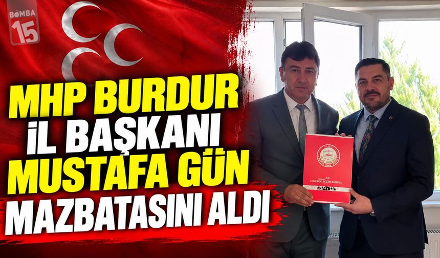 MHP Burdur İl Başkanı Mustafa Gün Mazbatasını Aldı