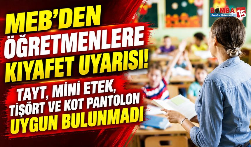 MEB’den Öğretmenlere Kıyafet Uyarısı! Tayt, Mini Etek, Tişört ve Kot Pantolon Uygun Bulunmadı