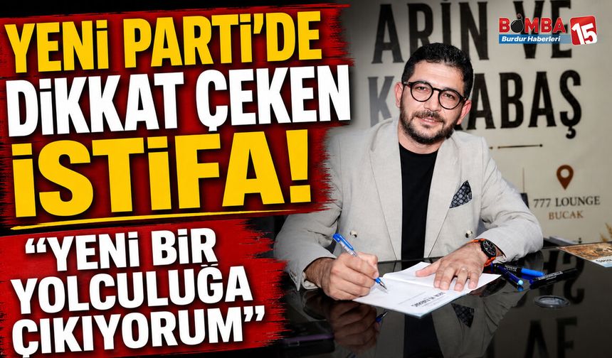 Burdur’da Yeni Parti’de Sürpriz İstifa! ‘Yeni Bir Yolculuk’ Mesajı