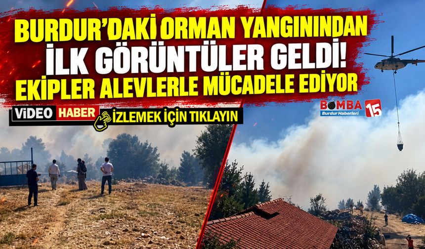 Burdur’daki Orman Yangınından İlk Görüntüler Geldi! Ekipler Alevlerle Mücadele Ediyor