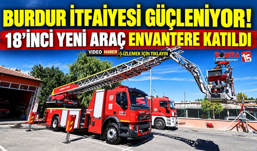 Burdur İtfaiyesi Güçleniyor! 18’inci Yeni Araç Envantere Katıldı