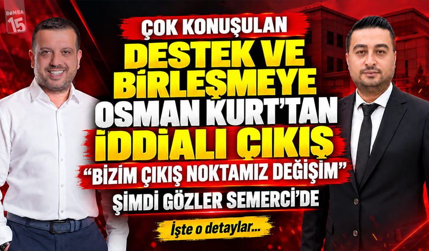 Osman Kurt, Ömer Semerci ile birleşme ve destek konularında iddialı konuştu