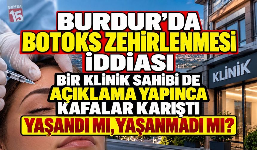 Burdur’da Botoks Zehirlenmesi İddiası! Klinik Sahibinden Dikkat Çeken Açıklama