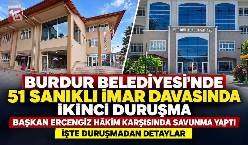 Burdur Belediyesi'nde 51 Sanıklı İmar Davasında İkinci Duruşma