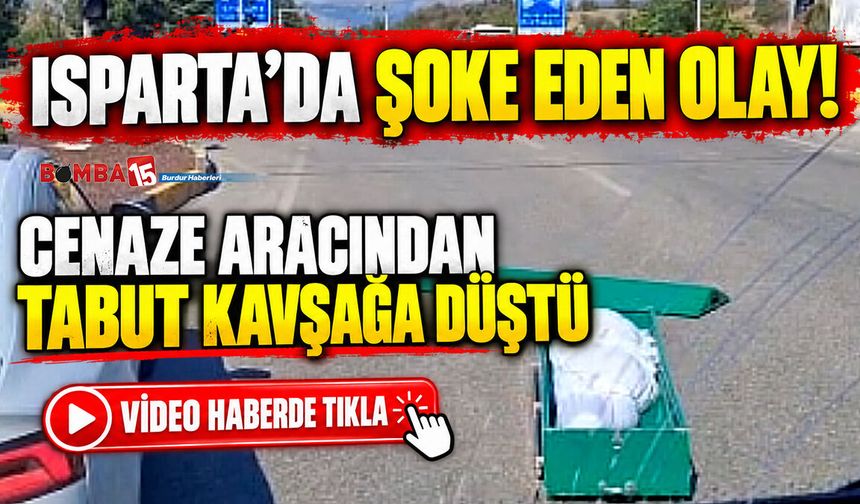 Isparta’da Şoke Eden Olay! Cenaze Aracından Tabut Kavşağa Düştü