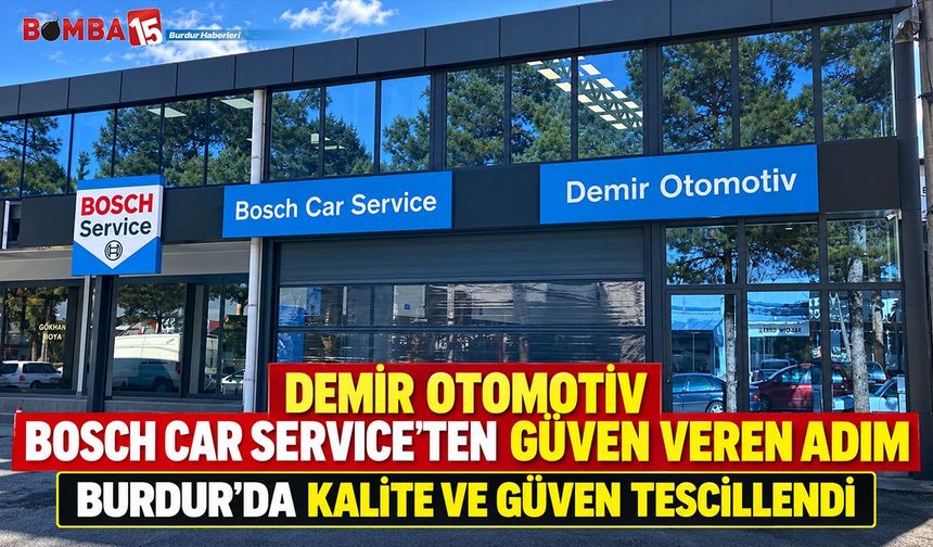 Demir Otomotiv Bosch Car Service’ten Güven Veren Adım! Burdur’da Kalite ve Güven Tescillendi!