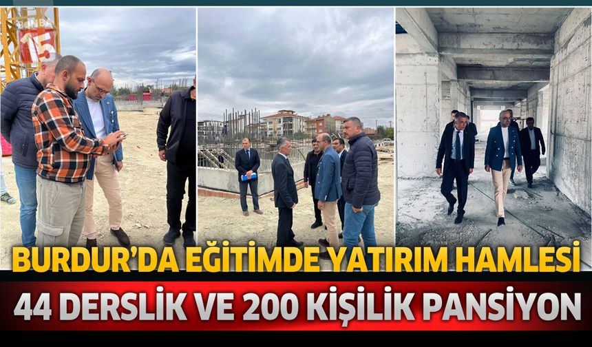 Burdur’da 4 Eğitim Yatırımı Hızla Yükseliyor! Özboyacı Çalışmaları Yerinde İnceledi