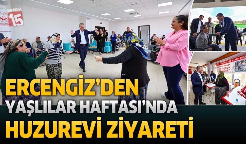 Ercengiz’den Yaşlılar Haftası’nda Huzurevi Ziyareti