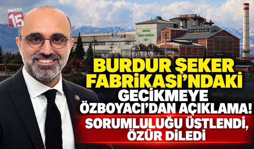 Burdur Şeker Fabrikası’ndaki Gecikmeye AK Parti’den Açıklama! Özboyacı Çiftçilerden Özür Diledi
