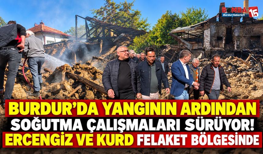 Burdur’da Yangının Ardından Soğutma Çalışmaları Sürüyor! Ercengiz ve Kurd Felaket Bölgesinde