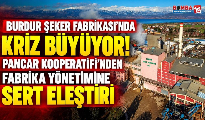 Burdur Şeker Fabrikası’nda Kriz Büyüyor! Pancar Kooperatifinden Fabrika Yönetimine Sert Eleştiri