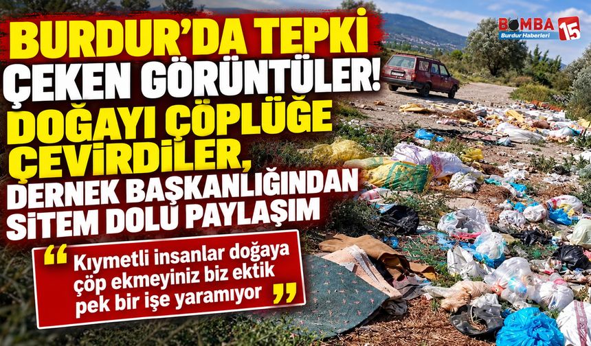 Burdur’da Tepki Çeken Görüntüler! Doğayı Çöplüğe Çevirdiler, Dernek Başkanlığından Sitem Dolu Paylaşım