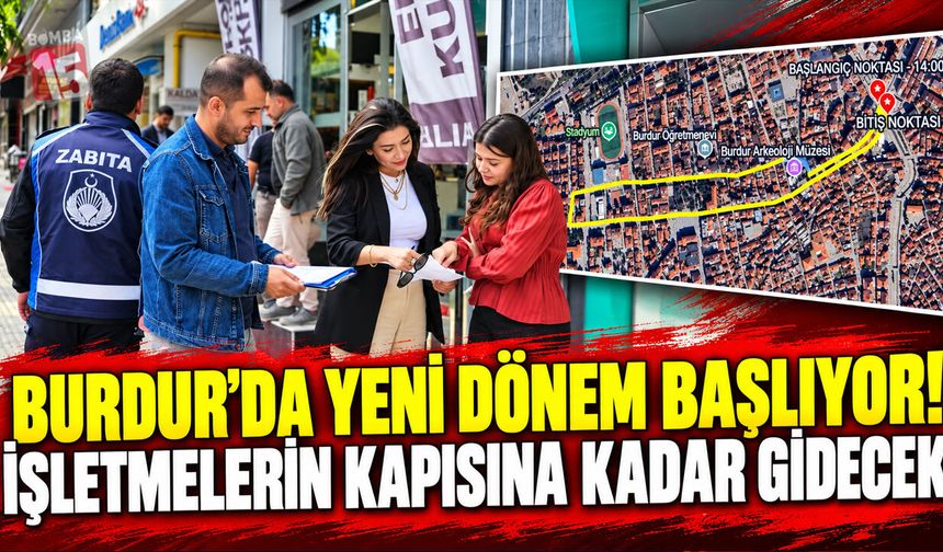 Burdur’da Yeni Dönem Başlıyor! İşletmelerin Kapısına Kadar Gidecek