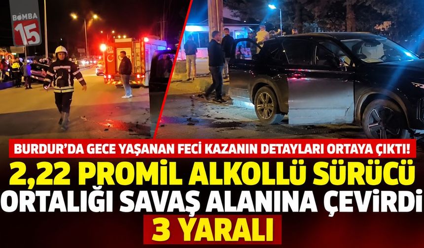 Burdur’da Gece Yaşanan Feci Kazanın Detayları Ortaya Çıktı! Sürücü 2,22 Promil Alkollü Çıktı: 3 Yaralı