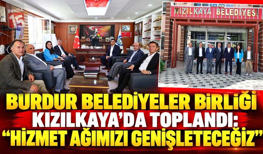 Burdur Belediyeler Birliği Kızılkaya’da Toplandı: “Hizmet Ağımızı Genişleteceğiz”