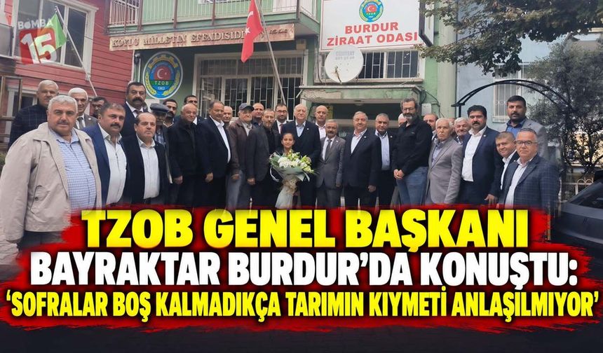 TZOB Başkanı Bayraktar Burdur’dan Seslendi: “Tarım, Modası Geçmeyen Tek Sektör”