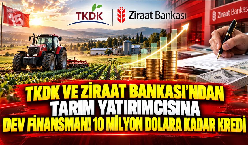 TKDK ve Ziraat Bankası’ndan Tarım Yatırımcısına Dev Finansman! 10 Milyon Dolara Kadar Kredi