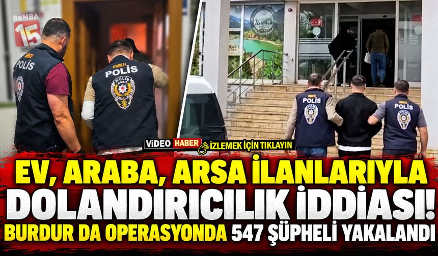 Ev, Araba, Arsa İlanlarıyla Dolandırıcılık İddiası! Burdur da Operasyonda