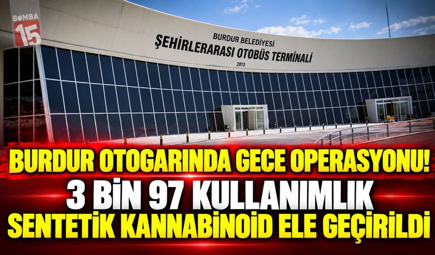 Burdur Otogarında Gece Operasyonu! 3 Bin 97 Kullanımlık Sentetik Kannabinoid Ele Geçirildi