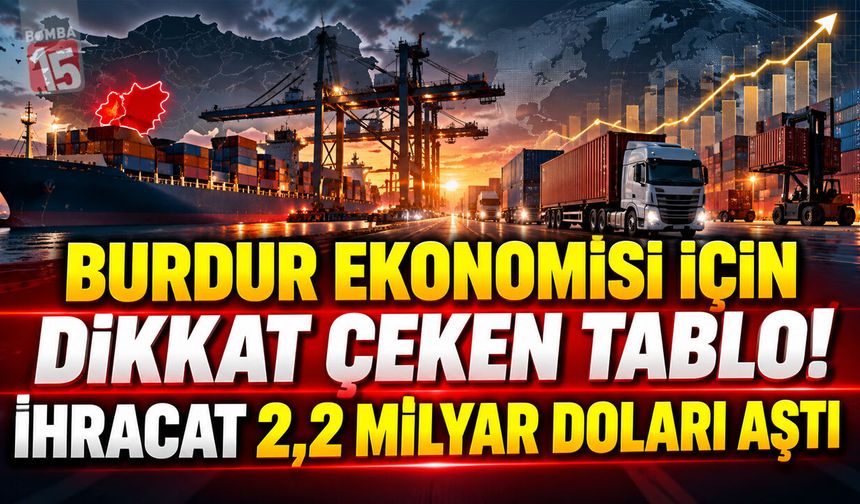 Burdur’un da Yer Aldığı Batı Akdeniz İhracatta Rekora Koşuyor! 2,2 Milyar Doları Aştı