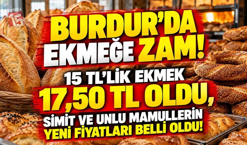 Burdur’da Ekmeğe Zam! 15 TL’lik Ekmek 17,50 TL Oldu, Simit ve Unlu Mamullerin Yeni Fiyatları Belli Oldu!