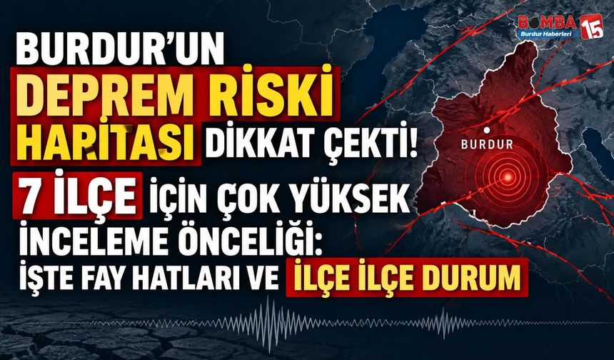 Burdur’un Deprem Riski Haritası Dikkat Çekti! 7 İlçe İçin Çok Yüksek İnceleme Önceliği