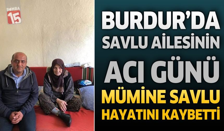 Burdur’da Savlu Ailesinin Acı Günü: Mümine Savlu Hayatını Kaybetti