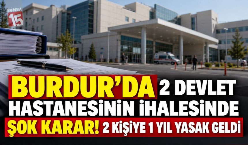 Burdur’da 2 Devlet Hastanesinin İhalesinde Şok Karar! 2 Kişiye 1 Yıl Yasak Geldi