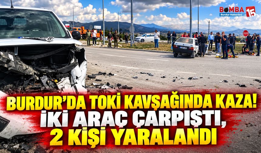 Burdur’da TOKİ Kavşağında Kaza! İki Araç Çarpıştı, 2 Kişi Yaralandı