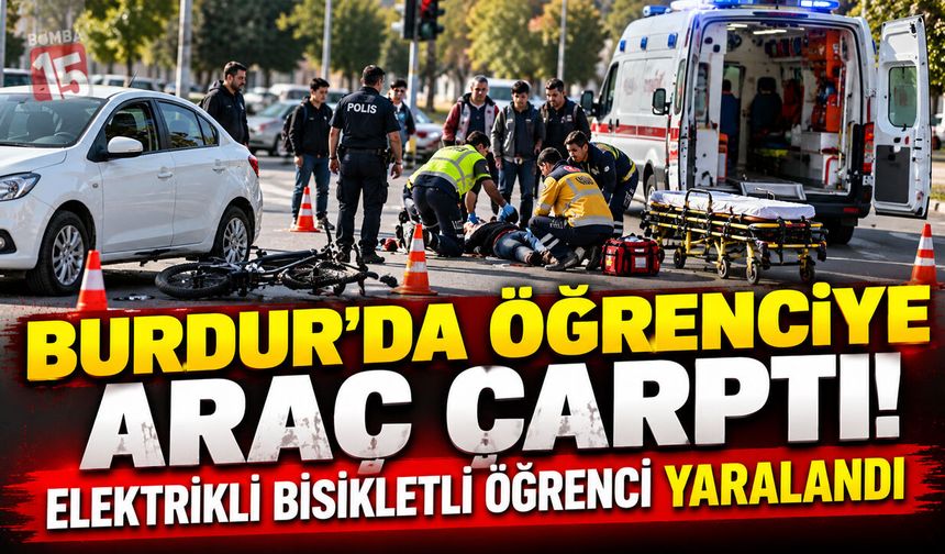 Burdur’da Öğrenciye Araç Çarptı! Elektrikli Bisikletli Öğrenci Yaralandı